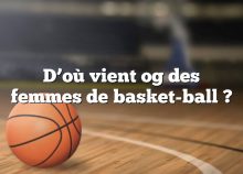 D’où vient og des femmes de basket-ball ?